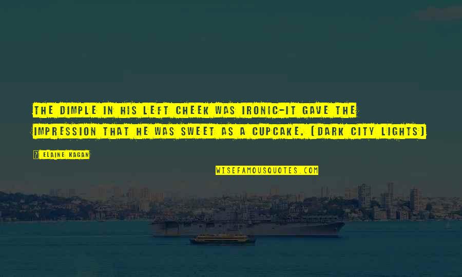Short Sweet And Funny Quotes By Elaine Kagan: The dimple in his left cheek was ironic-it Short Sweet And Funny Quotes By Elaine Kagan: The dimple in his left cheek was ironic-it
