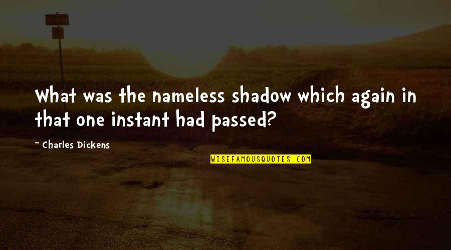 Short Sweet Dream Quotes By Charles Dickens: What was the nameless shadow which again in