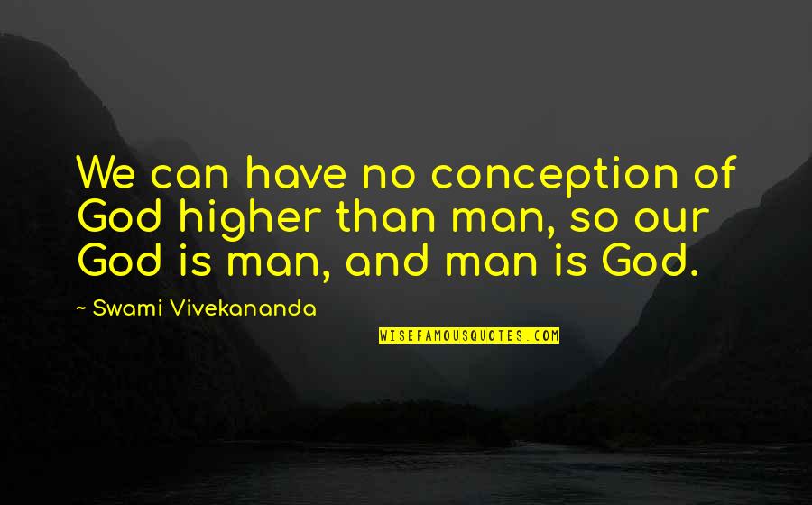 Short Sweet Dream Quotes By Swami Vivekananda: We can have no conception of God higher