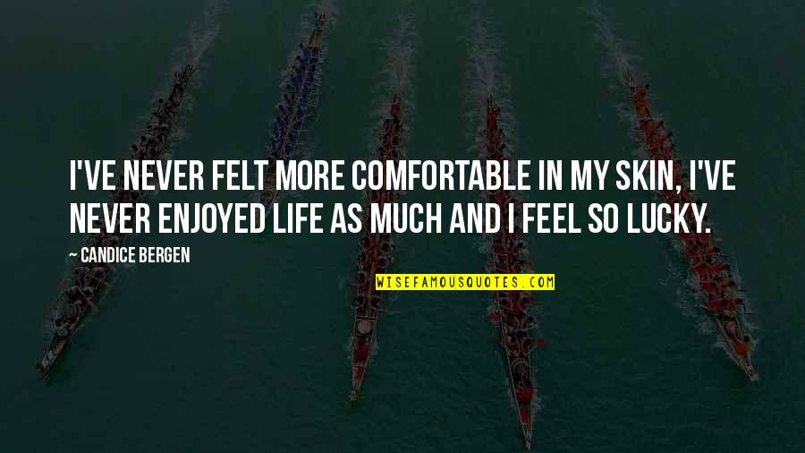 Short Sweet Message Quotes By Candice Bergen: I've never felt more comfortable in my skin, Short Sweet Message Quotes By Candice Bergen: I've never felt more comfortable in my skin,