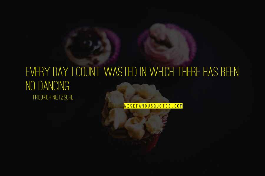 Short Sweet Message Quotes By Friedrich Nietzsche: Every day I count wasted in which there Short Sweet Message Quotes By Friedrich Nietzsche: Every day I count wasted in which there