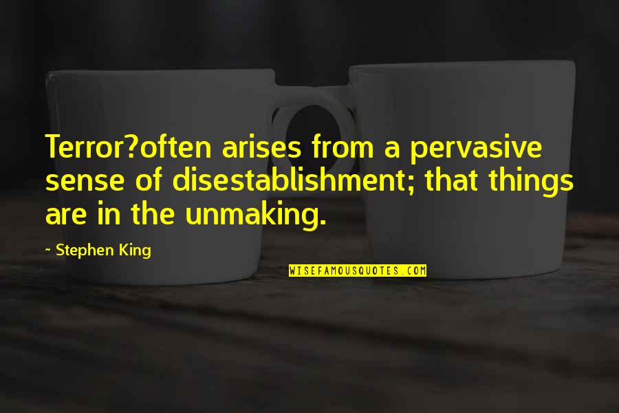 Short Sweet Message Quotes By Stephen King: Terror?often arises from a pervasive sense of disestablishment; Short Sweet Message Quotes By Stephen King: Terror?often arises from a pervasive sense of disestablishment;