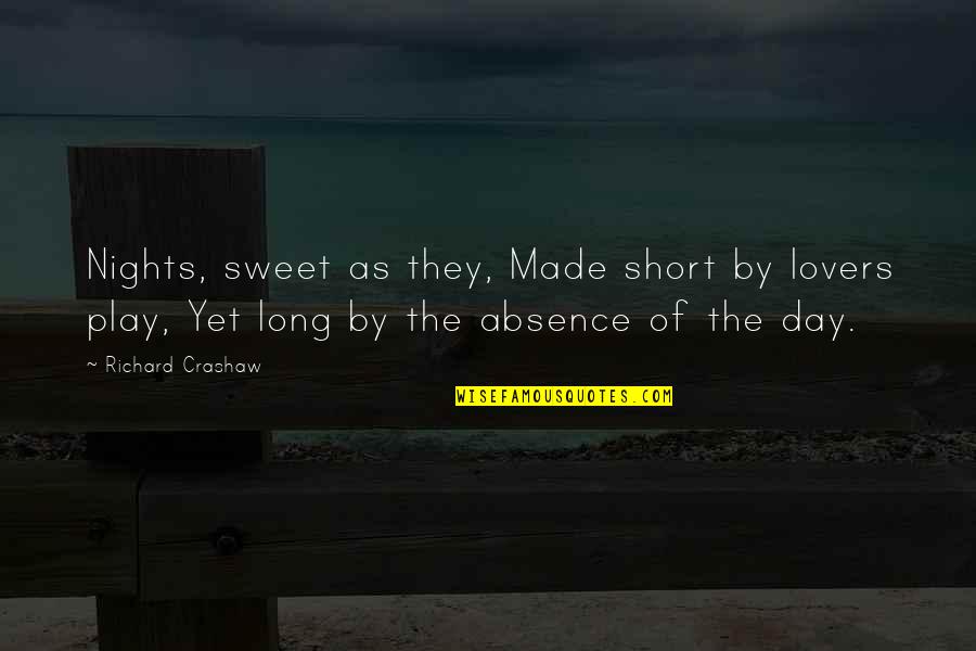 Short Sweet Quotes By Richard Crashaw: Nights, sweet as they, Made short by lovers