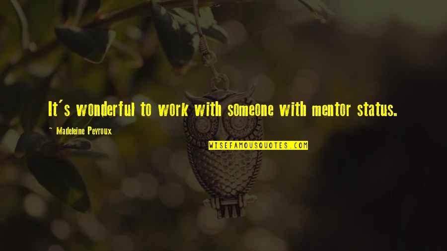 Short Sweet Witty Quotes By Madeleine Peyroux: It's wonderful to work with someone with mentor Short Sweet Witty Quotes By Madeleine Peyroux: It's wonderful to work with someone with mentor