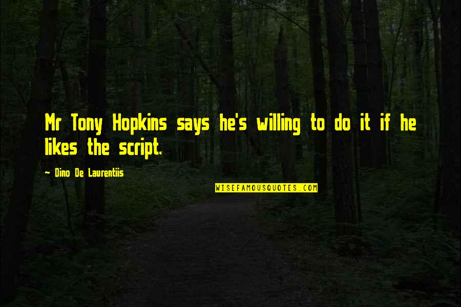 Short Swimmers Quotes By Dino De Laurentiis: Mr Tony Hopkins says he's willing to do Short Swimmers Quotes By Dino De Laurentiis: Mr Tony Hopkins says he's willing to do