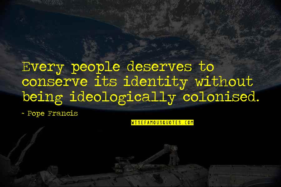 Short Tagalog Funny Quotes By Pope Francis: Every people deserves to conserve its identity without