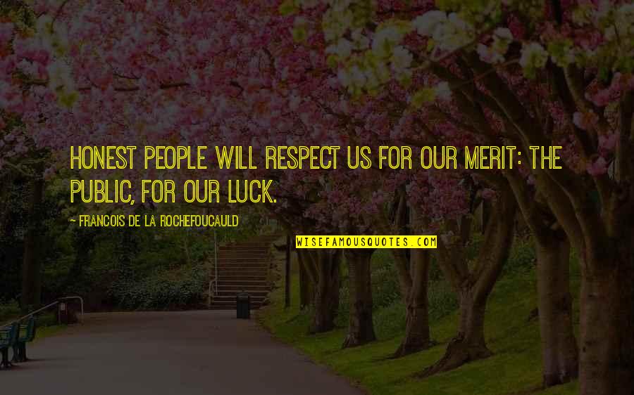 Short Taoist Quotes By Francois De La Rochefoucauld: Honest people will respect us for our merit: