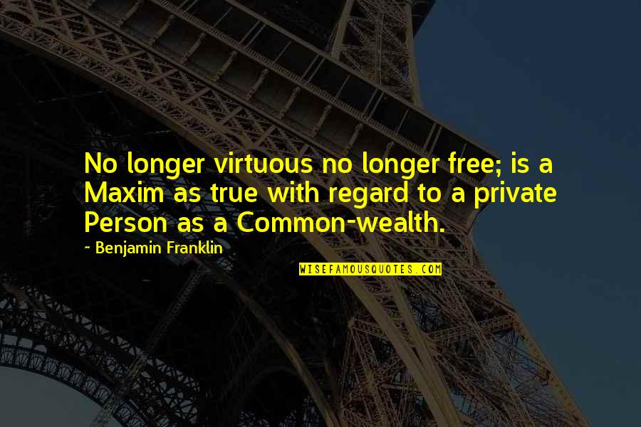 Short Taurus Quotes By Benjamin Franklin: No longer virtuous no longer free; is a Short Taurus Quotes By Benjamin Franklin: No longer virtuous no longer free; is a