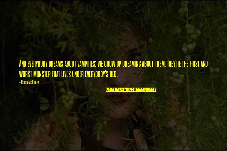 Short Taurus Quotes By Robin McKinley: And everybody dreams about vampires; we grow up Short Taurus Quotes By Robin McKinley: And everybody dreams about vampires; we grow up