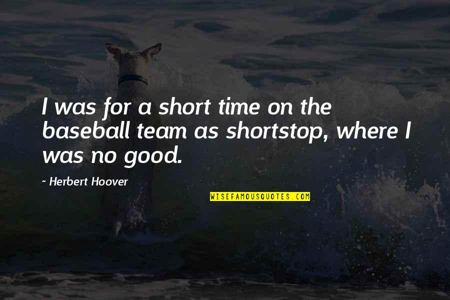 Short Team Quotes By Herbert Hoover: I was for a short time on the