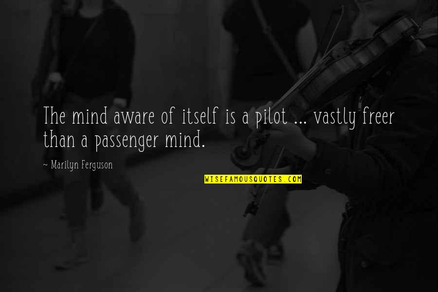Short Team Sports Quotes By Marilyn Ferguson: The mind aware of itself is a pilot