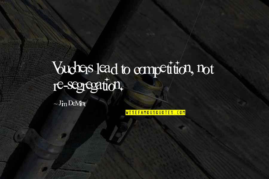 Short Teamwork Quotes By Jim DeMint: Vouchers lead to competition, not re-segregation.