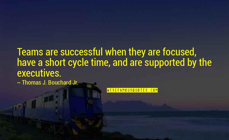 Short Teamwork Quotes By Thomas J. Bouchard Jr.: Teams are successful when they are focused, have