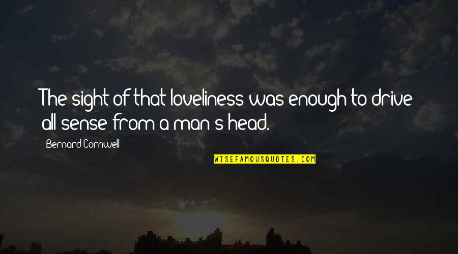 Short Term Feeling Quotes By Bernard Cornwell: The sight of that loveliness was enough to