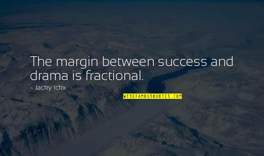 Short Term Feeling Quotes By Jacky Ickx: The margin between success and drama is fractional. Short Term Feeling Quotes By Jacky Ickx: The margin between success and drama is fractional.