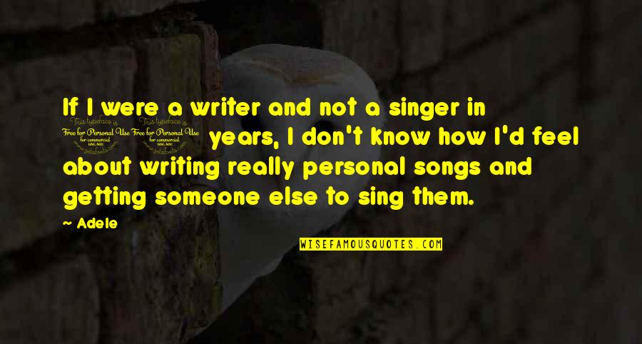 Short Term Missions Quotes By Adele: If I were a writer and not a Short Term Missions Quotes By Adele: If I were a writer and not a