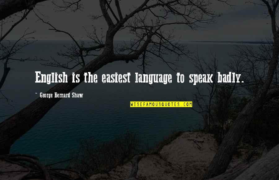 Short Term Missions Quotes By George Bernard Shaw: English is the easiest language to speak badly. Short Term Missions Quotes By George Bernard Shaw: English is the easiest language to speak badly.