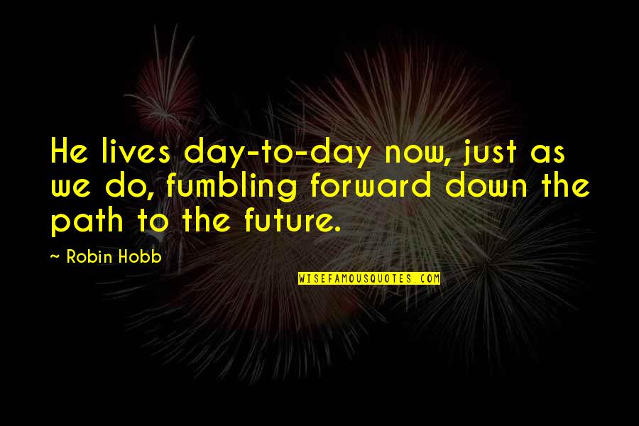 Short Term Missions Quotes By Robin Hobb: He lives day-to-day now, just as we do,