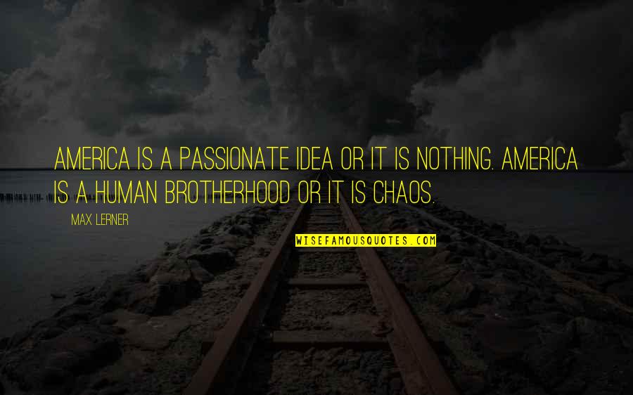 Short Term Pain For Long Term Gain Quote Quotes By Max Lerner: America is a passionate idea or it is