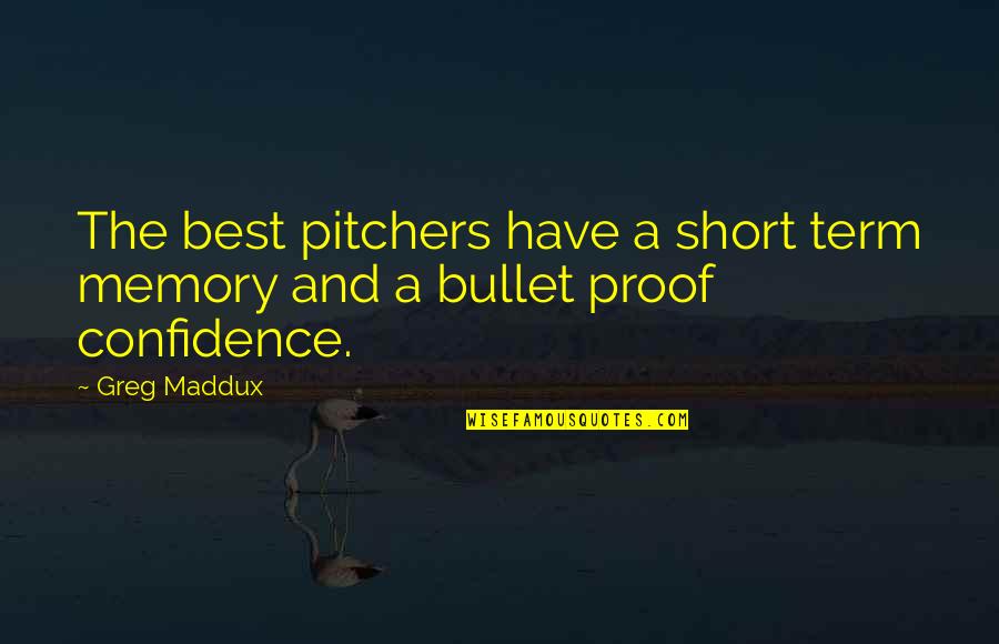 Short Term Quotes By Greg Maddux: The best pitchers have a short term memory