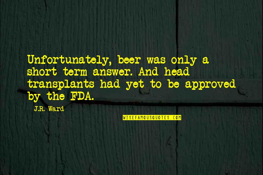 Short Term Quotes By J.R. Ward: Unfortunately, beer was only a short-term answer. And