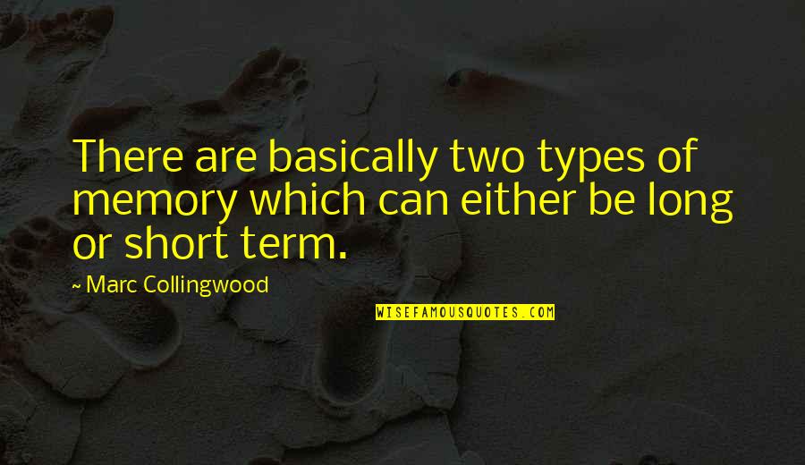 Short Term Quotes By Marc Collingwood: There are basically two types of memory which