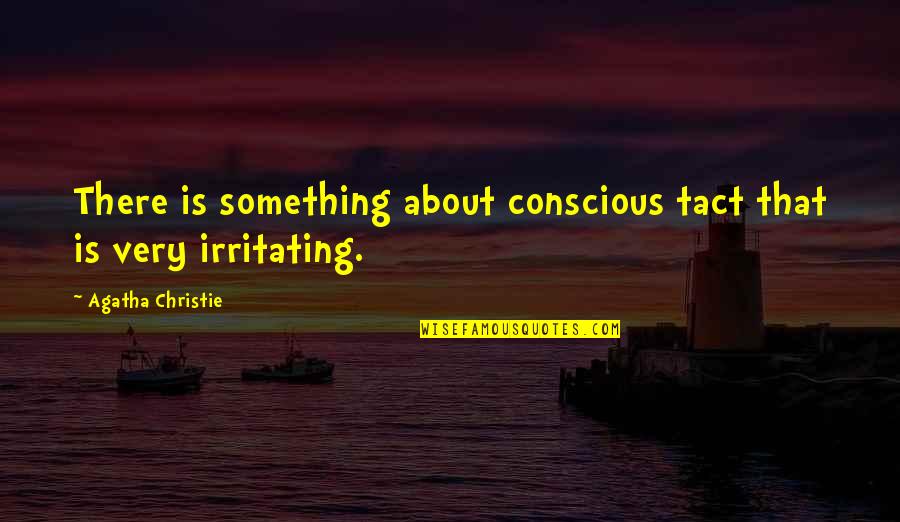 Short Term Sacrifice Quotes By Agatha Christie: There is something about conscious tact that is