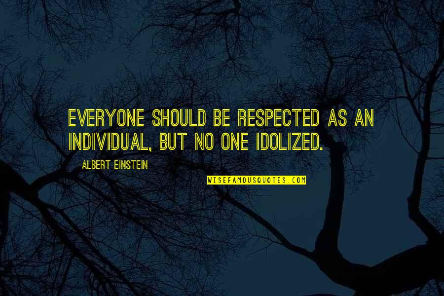 Short Term Sacrifice Quotes By Albert Einstein: Everyone should be respected as an individual, but Short Term Sacrifice Quotes By Albert Einstein: Everyone should be respected as an individual, but