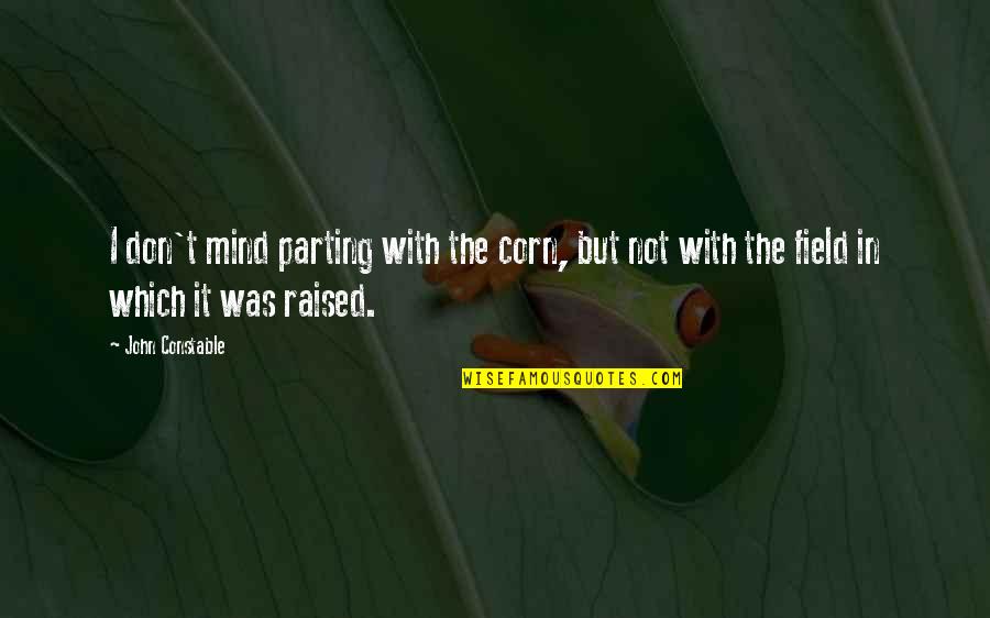 Short Texan Quotes By John Constable: I don't mind parting with the corn, but