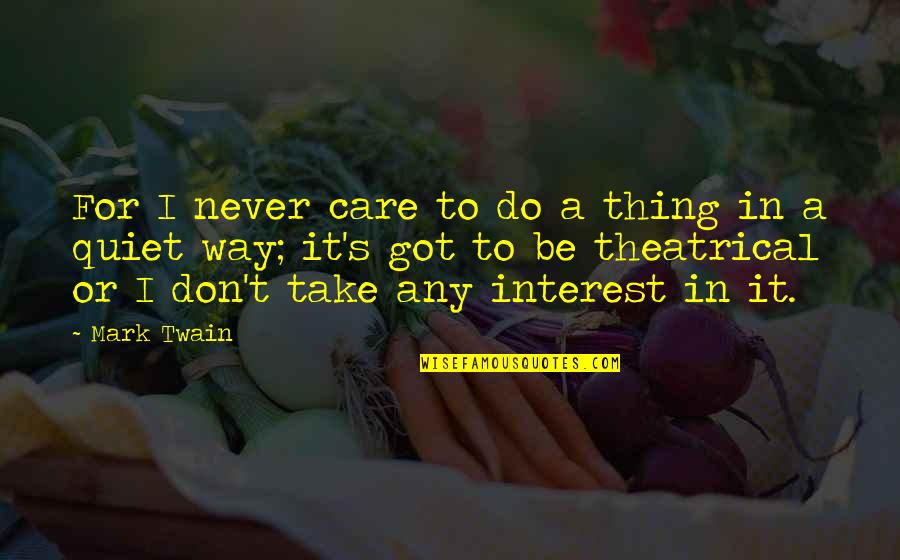 Short Texan Quotes By Mark Twain: For I never care to do a thing