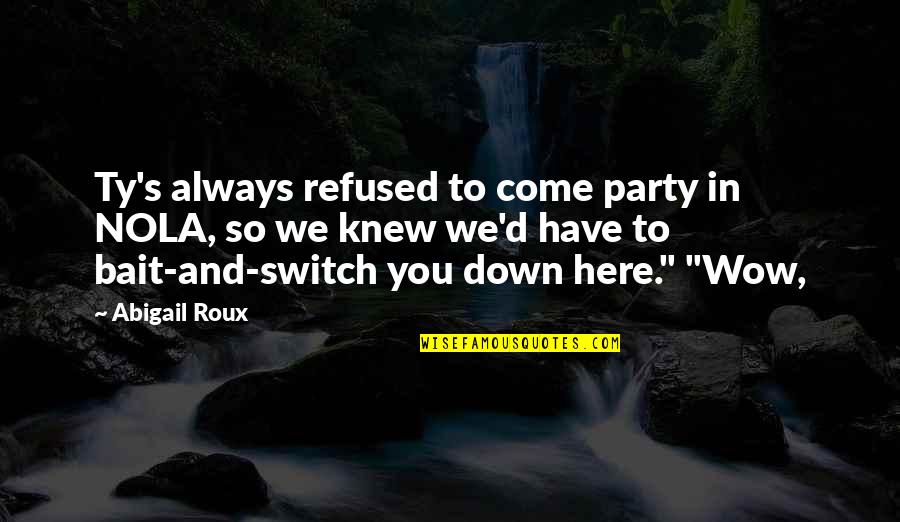 Short Thank You Notes Quotes By Abigail Roux: Ty's always refused to come party in NOLA,
