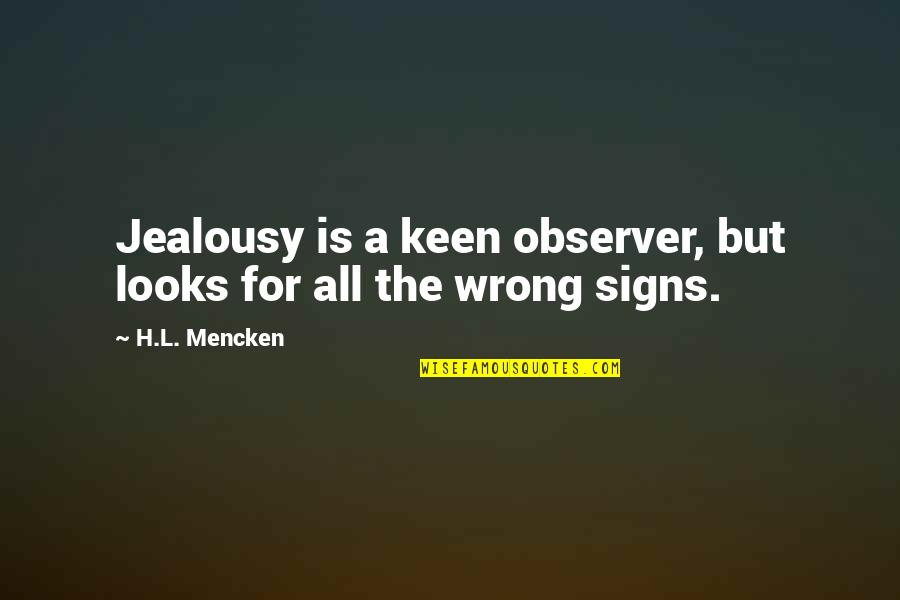 Short Thought Of The Day Quotes By H.L. Mencken: Jealousy is a keen observer, but looks for