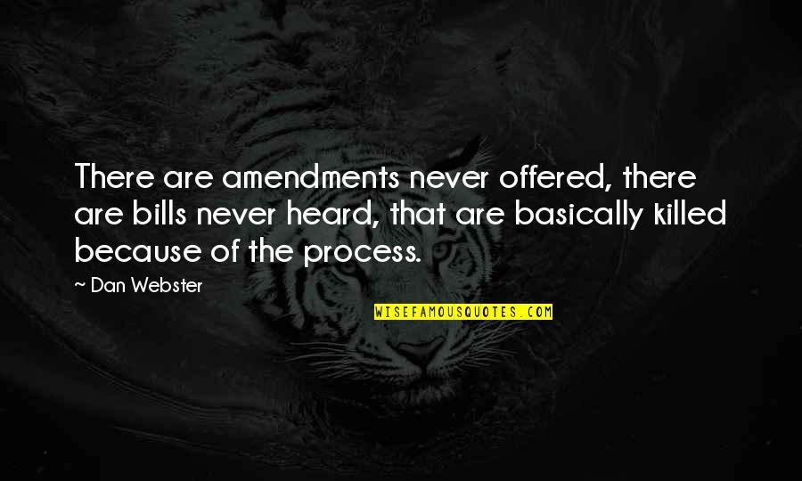 Short Thought Provoking Quotes By Dan Webster: There are amendments never offered, there are bills Short Thought Provoking Quotes By Dan Webster: There are amendments never offered, there are bills