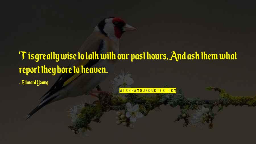 Short Time Friends Quotes By Edward Young: 'T is greatly wise to talk with our