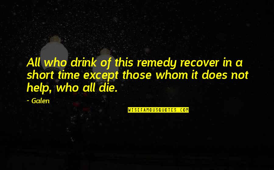 Short Time Quotes By Galen: All who drink of this remedy recover in