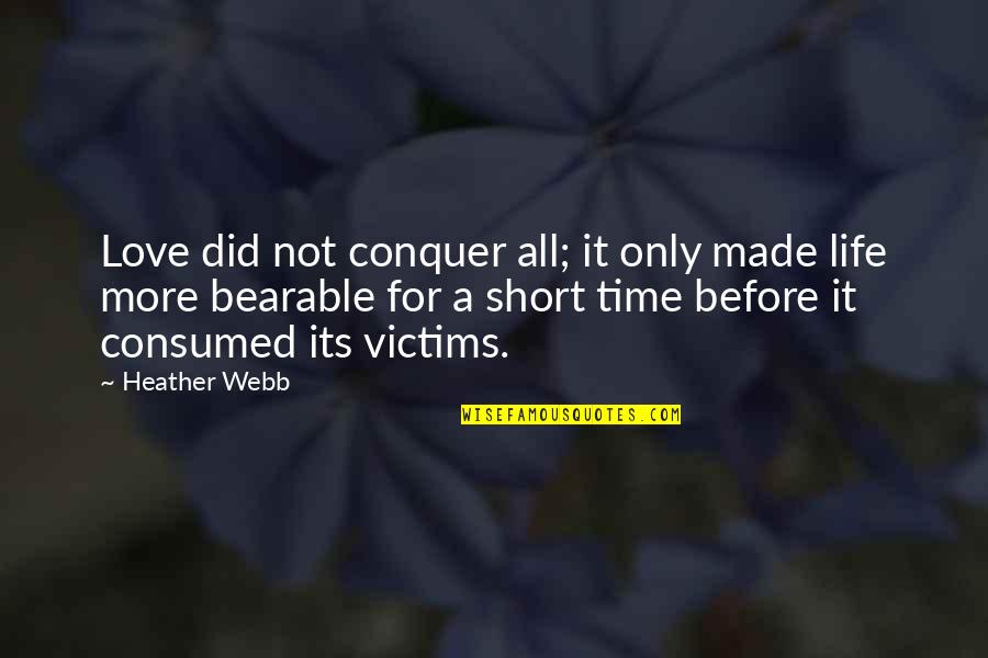 Short Time Quotes By Heather Webb: Love did not conquer all; it only made