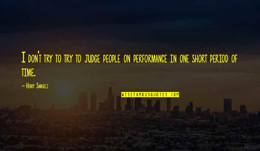 Short Time Quotes By Henry Samueli: I don't try to try to judge people