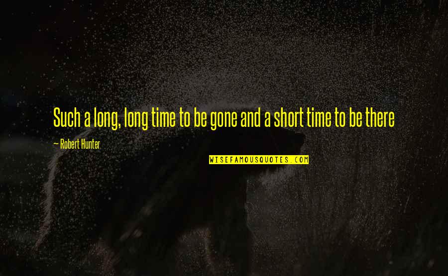 Short Time Quotes By Robert Hunter: Such a long, long time to be gone