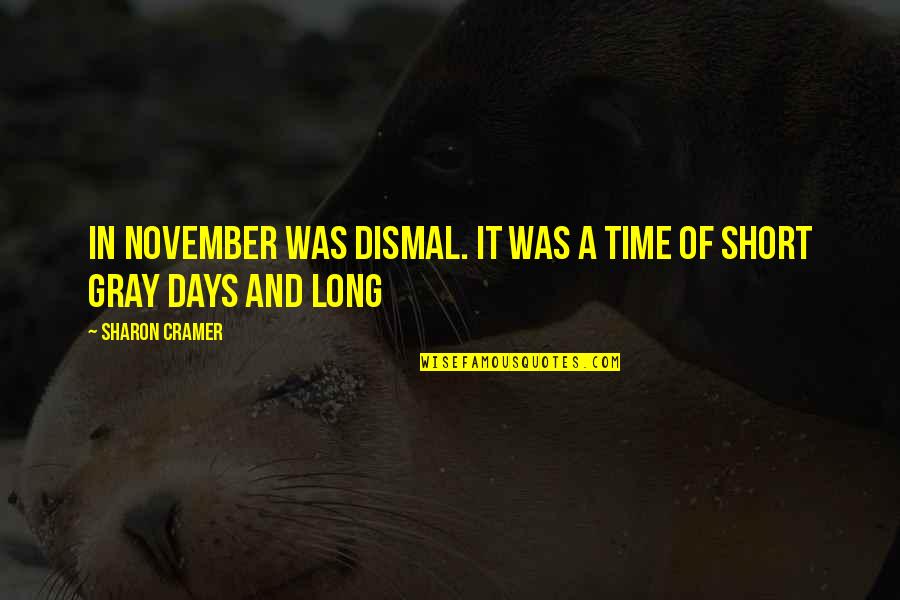 Short Time Quotes By Sharon Cramer: in November was dismal. It was a time