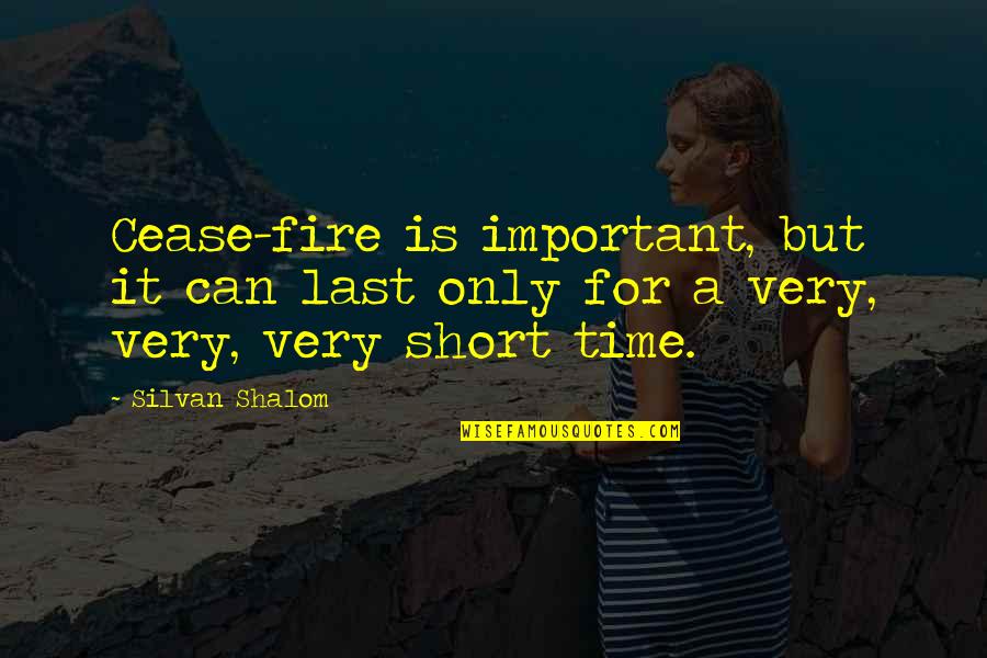 Short Time Quotes By Silvan Shalom: Cease-fire is important, but it can last only