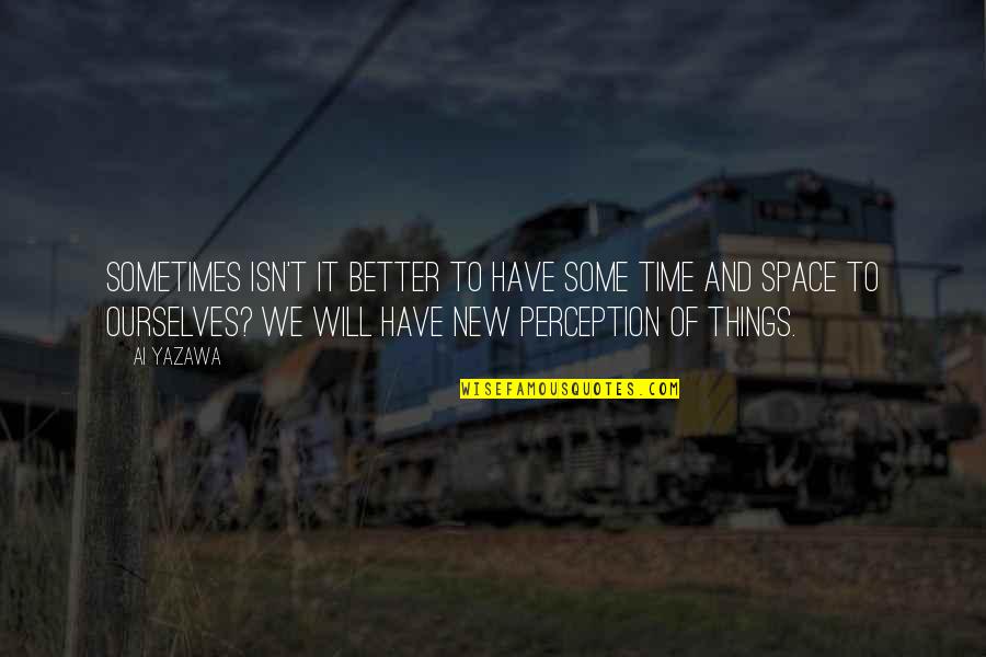 Short Tithing Quotes By Ai Yazawa: Sometimes isn't it better to have some time Short Tithing Quotes By Ai Yazawa: Sometimes isn't it better to have some time