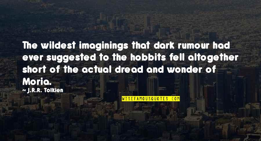 Short Tolkien Quotes By J.R.R. Tolkien: The wildest imaginings that dark rumour had ever Short Tolkien Quotes By J.R.R. Tolkien: The wildest imaginings that dark rumour had ever