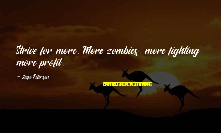 Short Tolkien Quotes By Jesse Petersen: Strive for more. More zombies, more fighting, more Short Tolkien Quotes By Jesse Petersen: Strive for more. More zombies, more fighting, more