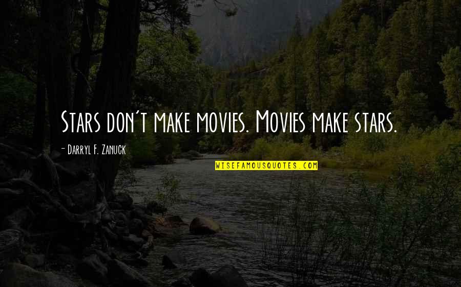 Short Track And Field Quotes By Darryl F. Zanuck: Stars don't make movies. Movies make stars.
