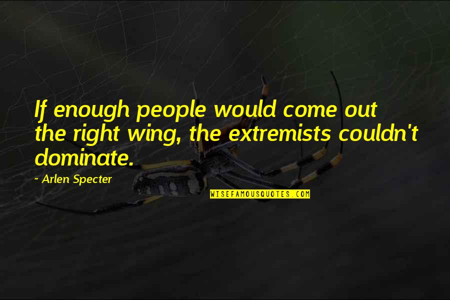 Short Travel Adventure Quotes By Arlen Specter: If enough people would come out the right