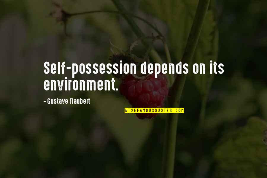 Short Travel Adventure Quotes By Gustave Flaubert: Self-possession depends on its environment. Short Travel Adventure Quotes By Gustave Flaubert: Self-possession depends on its environment.