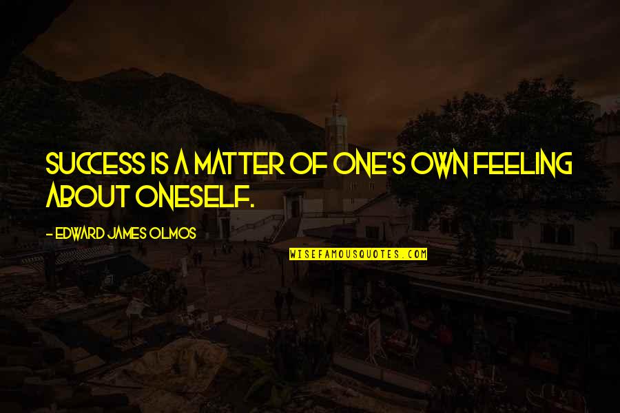 Short Tree Quotes By Edward James Olmos: Success is a matter of one's own feeling