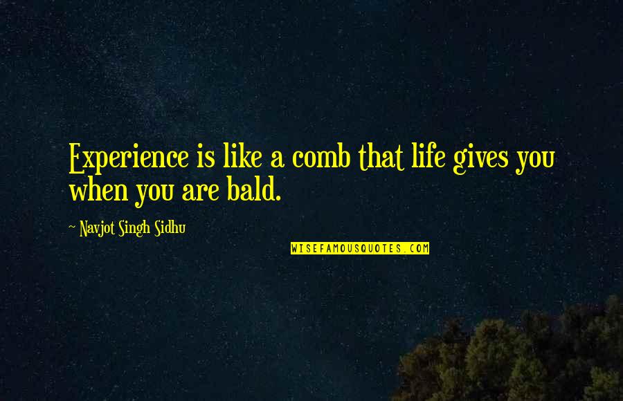 Short Trendy Quotes By Navjot Singh Sidhu: Experience is like a comb that life gives