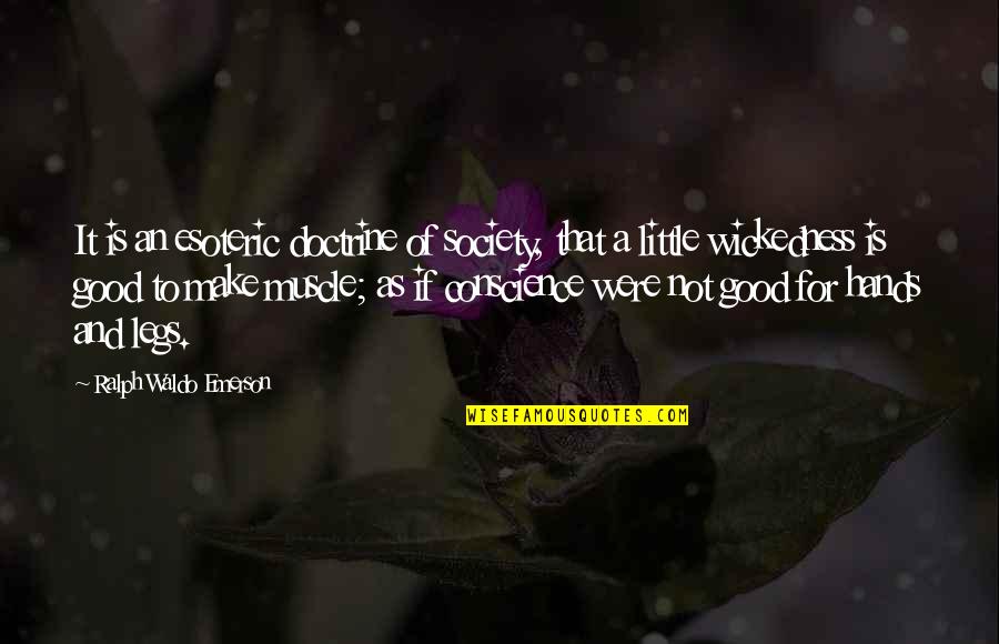 Short Trendy Quotes By Ralph Waldo Emerson: It is an esoteric doctrine of society, that