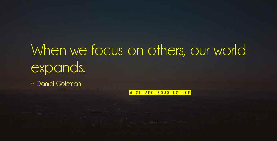 Short Triathlon Quotes By Daniel Goleman: When we focus on others, our world expands.